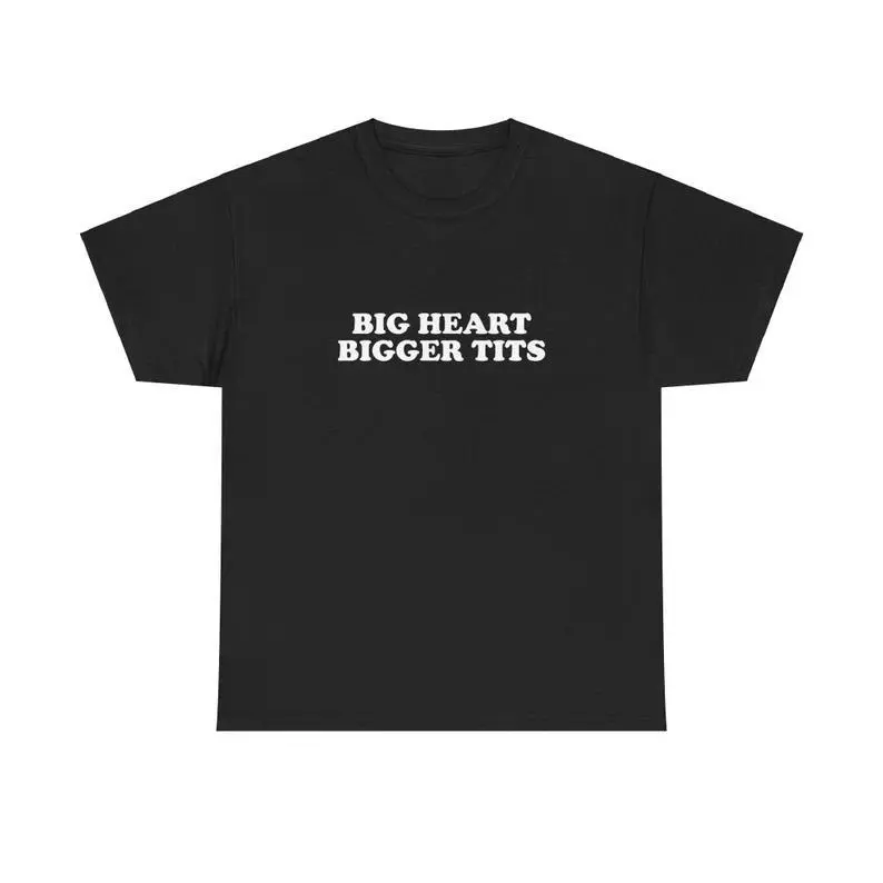 Big Heart Bigger Tits Unisex Tee Y2K Iconic Funny It Girl Meme Phrase Shirt Sassy Viral Chaotic Cute Top Unhinged Party Gift, Adult funny T-shirt, Gift for Woman and Man