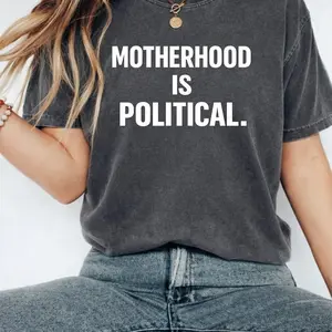 Comfort Colors Motherhood is Political Shirt, Mother's Day T-Shirt, Mama Gift, Mom Funny Tee