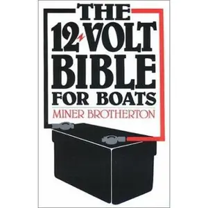 USED-The 12-Volt Bible for Boats by Miner K. Brotherton (Paperback)