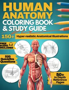 Human Anatomy Coloring Book and Study Guide: 150+ Hyper-Realistic Anatomical Illustrations, 50+ In-depth Anatomy and Physiology Study Guide Pages, and ... Medical, Nursing, and Healthcare Students.