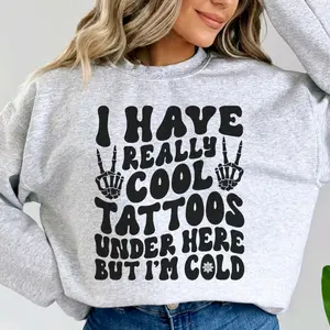 I have really cool tattoos, but I'm cold Sweatshirt