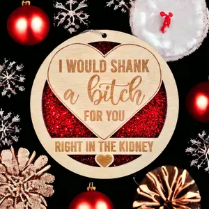 I Would Shank a B*tch for You Christmas Ornament, Best Friends Ornament, Funny Christmas Ornament, Handmade Christmas Gift