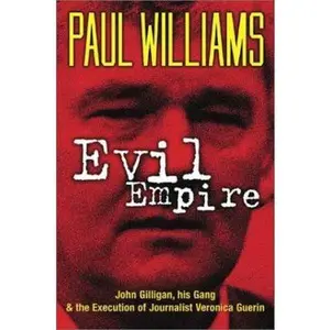 USED-Evil Empire: John Gilligan, His Gang and the Execution of Journalist Veonica Guerin by Paul Williams (Paperback)