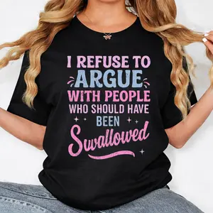 Humorous Sarcastic Tee I Refuse To Argue With People Who Should Have Been Swallowed Bold Statement Casual Short Sleeve Round Neck T Shirt Black with Pink and Blue Lettering Men's Sports and Leisure Shirt