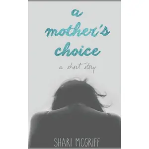 A Mother's Choice: A Short Story (Culture Shaper Shorts Series) Paperback – July 22, 2015
