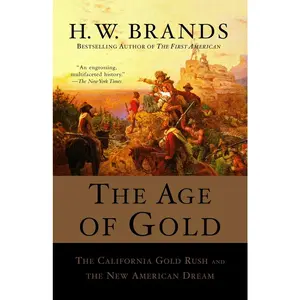 USED-The Age of Gold: The California Gold Rush and the New American Dream by Brands, H. W. (Paperback)