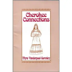 USED-Cherokee connections: An introduction to genealogical sources pertaining to Cherokee ancestors by Myra Vanderpool Gormley (Paperback)