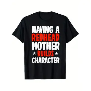 One Redhead Mother'S Day T-Shirt - A Unisex Tee That Says 'Having a Redhead Mother Builds Character', Featuring a Casual Round Neck And Short Sleeves, Made from 100%, Available in Sizes S-XXXL