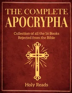 The Complete Apocrypha: Collection of all the 16 Books Rejected from the Bible bible study book Insight Wisdom Prophecy Heroism Literature Scripture Narrative