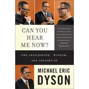 USED-Can You Hear Me Now?: The Inspiration, Wisdom, and Insight of Michael Eric Dyson by Michael Eric Dyson (Hardcover)
