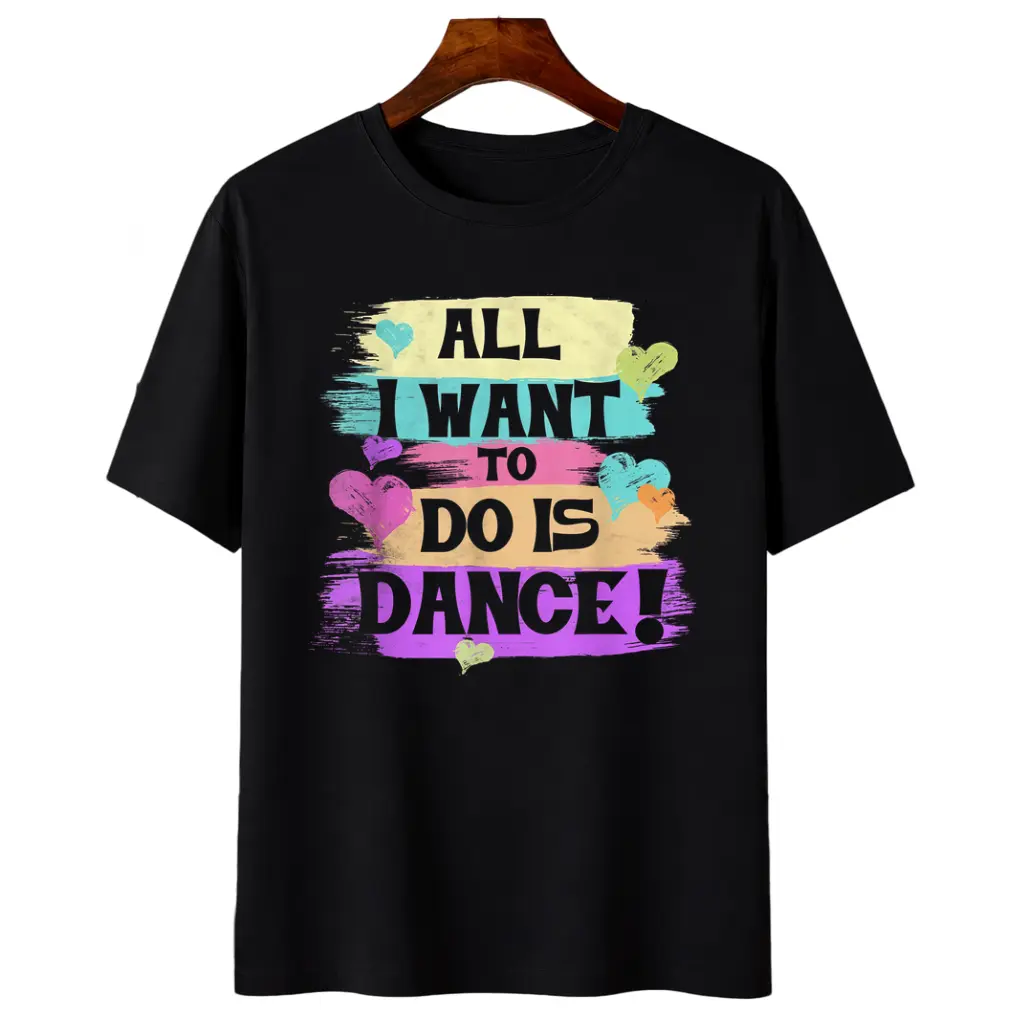 All I Want to Do Is Dance Hip Hop Dancer T-Shirt Gift All  Same Style for Men and Women 2026 Summer Short-sleeved Printed T-shirt
