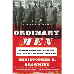 Ordinary Men: Reserve Police Battalion 101 and the Final Solution in Poland by Christopher R. Browning [Paperback Book]