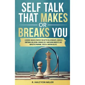 Self-Talk That Makes or Break You: A Science-Backed Strategy for Better Relationships, Career & Emotional Wellbeing. Conquer Self-Sabotaging Mindsets like Imposter Syndrome, Stress & Limiting Beliefs Paperback – April 9, 2024