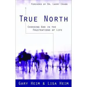 USED-True North: Choosing God in the Frustrations of Life by Heim, Gary (Paperback)