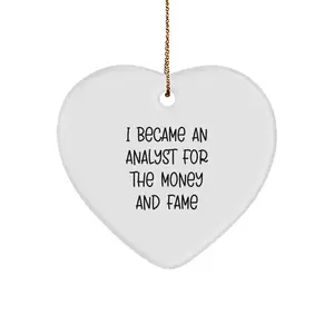 Funny Analyst Heart Ornament Gift For Men I Became An Analyst For The Money And Fame Quote Christmas Gift