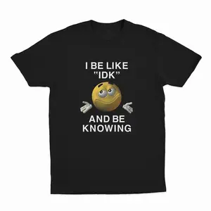 I Be Like "IDK" and Be Knowing Graphic Tee
