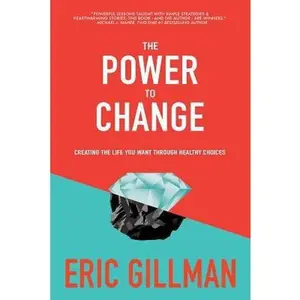 USED-The Power to Change: Creating the Life You Want Through Healthy Choices by Gillman, Eric (Paperback)