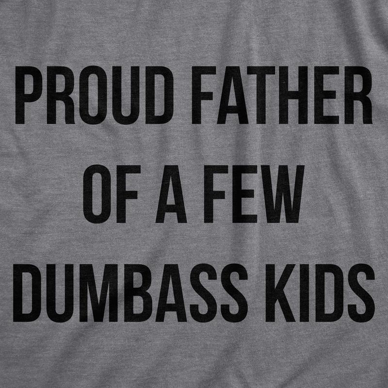 Mens Proud Father Of A Few Dumbass Kids T Shirt Funny Parenting Fathers Day Tee Mens Funny T Shirts Cool Vintage Fashion T-Shirt Gift Classic Menswear Dad Joke Apparel for Men Novelty Tees for Guys Dark Grey