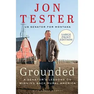 USED-Grounded: A Senator's Lessons on Winning Back Rural America by Tester, Jon (Paperback)