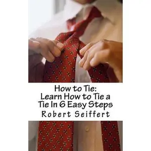 USED-How to Tie: Learn How to Tie a Tie In 6 Easy Steps by Seiffert, Robert (Paperback)
