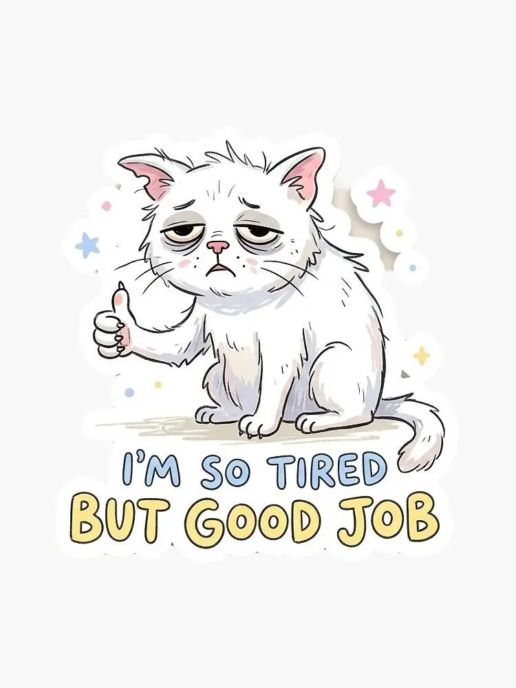 Funny Tired Cat Sticker - Good Job Meme Sticker | Die-Cut Sticker for Laptop Water Bottle