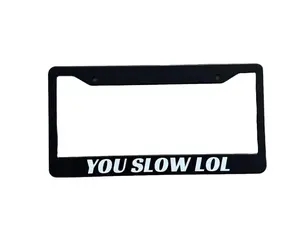 Black Frame License Plate Holder, "YOU SLOW LOL" Bold Text Design, Automotive Body & Frame Replacement Part