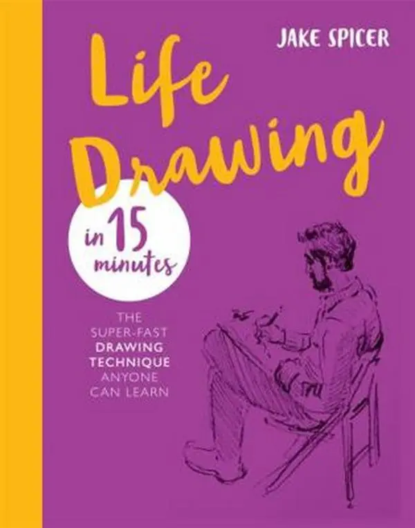 USED-Life Drawing in 15 Minutes: The Super-Fast Drawing Technique Anyone Can Learn by Spicer, Jake (Paperback)