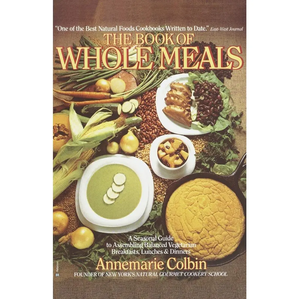 USED The Book of Whole Meals: A Seasonal Guide to Assembling Balanced Meals (Vegetarian Breakfasts, Lunches, Dinners) by Annemarie Colbin (Paperback, English, 240pp, Ballantine Books) - Healthy Cookbook