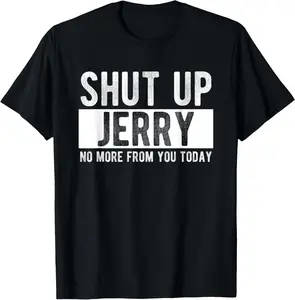 Shut Up Jerry No More From You Today Funny Jerry Name T-Shirt Pure Cotton Graphic Tees Menswear Top: Gifts for Men & Women