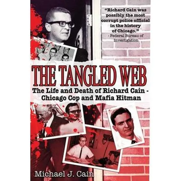 USED Book - The Tangled Web: The Life and Death of Richard Cain - Chicago Cop and Mafia Hit Man by Cain, Michael J. (Hardcover) - english