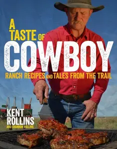 A Taste Of Cowboy: Ranch Recipes and Tales from the Trail by Kent Rollins||Shannon Rollins [Hardback Book]