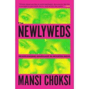 USED-The Newlyweds: Rearranging Marriage in Modern India by Choksi, Mansi (Paperback)