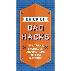 USED-The Brick of Dad Hacks: Tips, Tricks, Shortcuts, and Dad-Isms for Easy Parenting (Fatherhood, Parenting Book, Parenting Advice, New Dads) by Editors of Applesauce Press (Hardcover)