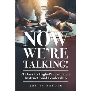 Now We're Talking: 21 Days to High-Performance Instructional Leadership (Making Time for Classroom Observation and Teacher Evaluation) -- Justin Baeder, Paperback