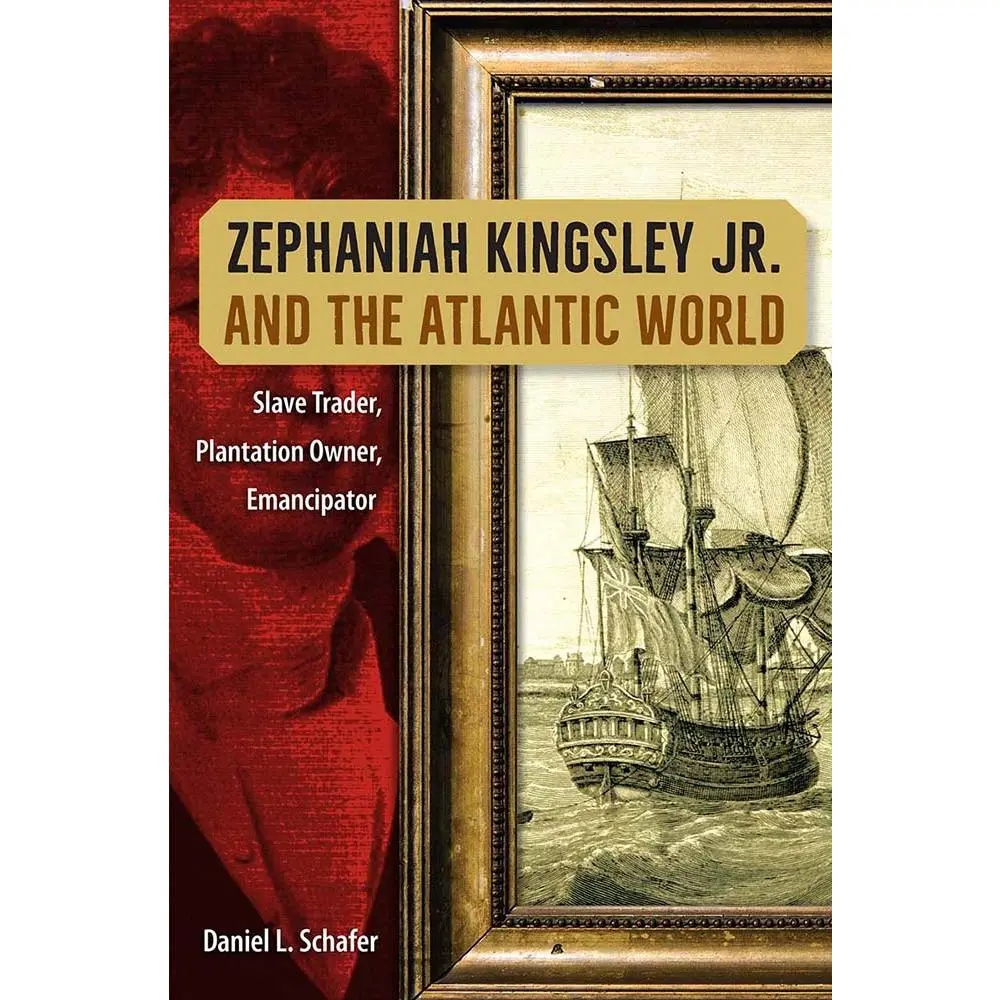 USED-Zephaniah Kingsley Jr. and the Atlantic World: Slave Trader, Plantation Owner, Emancipator by Schafer, Daniel L. (Paperback)