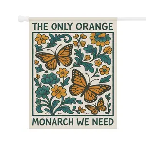 The Only Orange Monarch We Need Garden Flag Subtle Anti Trump Flag Anti Trump Yard Sign Feminist Garden Decor Resist Fascism Democracy Sign