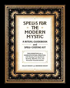 Spells for the Modern Mystic: A Ritual Guidebook and Spell-Casting Kit by Kelley Knight||Brandon Knight [Hardback Book]