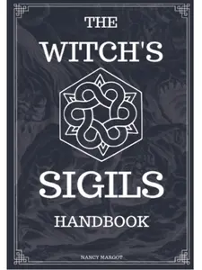 The Witch's Sigils: Modern Witchcraft Handbook & Worksheet For Sigil Witchery, Crafting & Practice Magick Symbols -- Nancy Margot -- Paperback