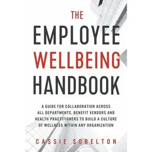 USED-The Employee Wellbeing Handbook: A Guide for Collaboration Across all Departments, Benefit Vendors, and Health Practitioners to Build a Culture of Wel by Sobelton, Cassie (Paperback)