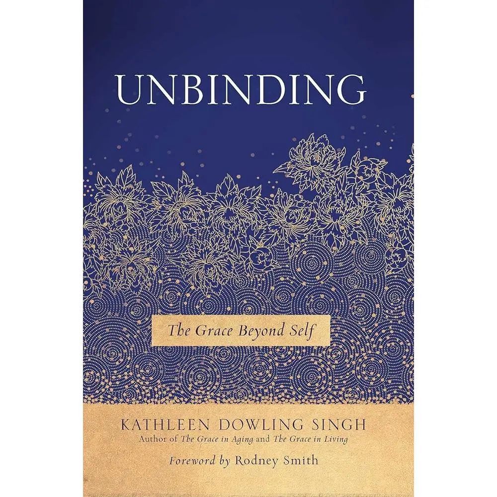 Unbinding: The Grace Beyond Self Book - English Edition, Buddhism Foundational Teaching Guide with Contemplative Exercises for Everyday Mystics, Kathleen Dowling Singh, Lyrical Reflections (Humanities & Social Sciences, Religion & Philosophy)