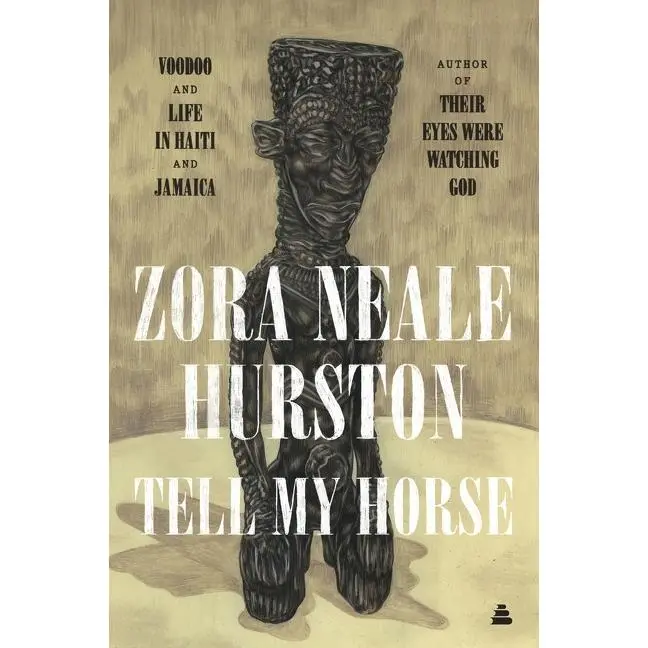 Tell My Horse: Voodoo and Life in Haiti and Jamaica by Zora Neale Hurston [Paperback Book]