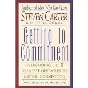 USED-Getting to Commitment: Overcoming the Eight Greatest Obstacles to Lasting Connection by Steven Carter (Hardcover)