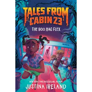Tales from Cabin 23: The Boo Hag Flex (Tales From Cabin 23: Volume Number 1) by Justina Ireland [Hardback Book]