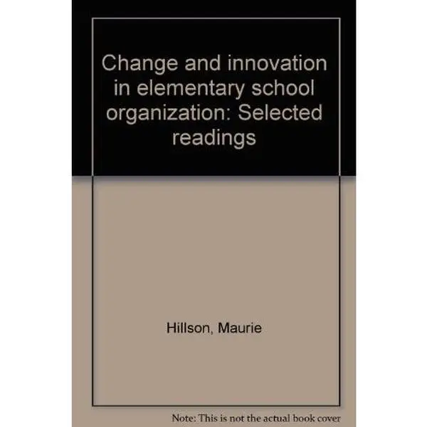 USED-Change and innovation in elementary school organization: Selected readings by Maurie Hillson (Unknown)