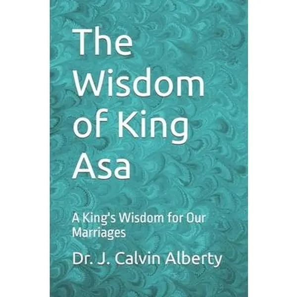 USED-The Wisdom of King Asa: A King's Wisdom for Our Marriages by Alberty, J. Calvin (Paperback)