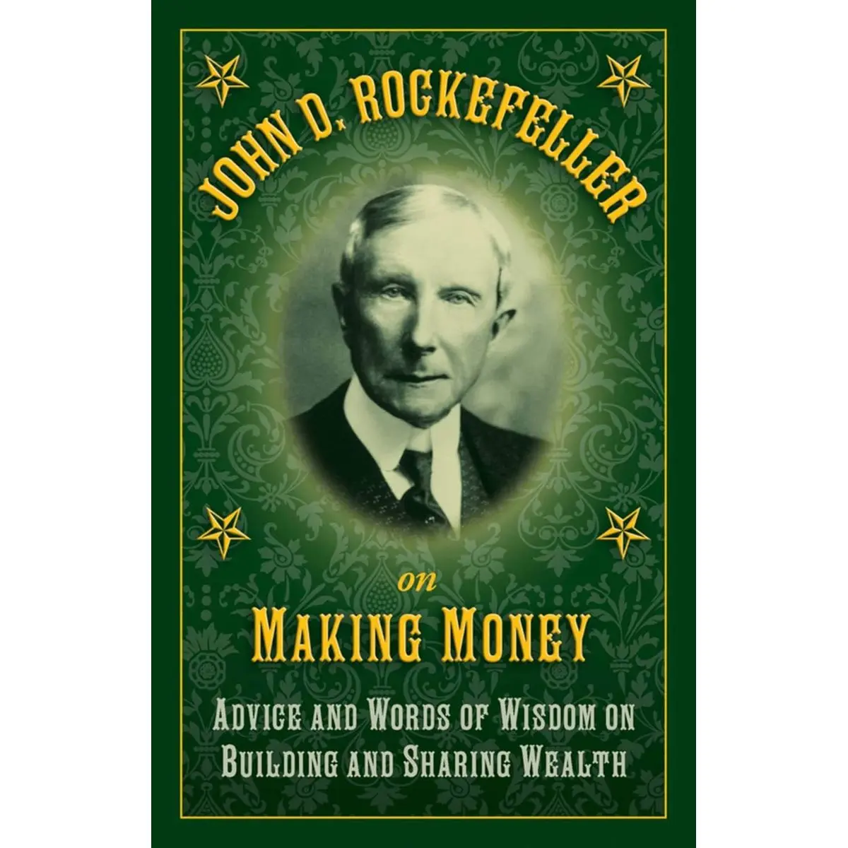 John D. Rockefeller on Making Money: Advice and Words of Wisdom on Building and Sharing Wealth Hardcover – March 31, 2015