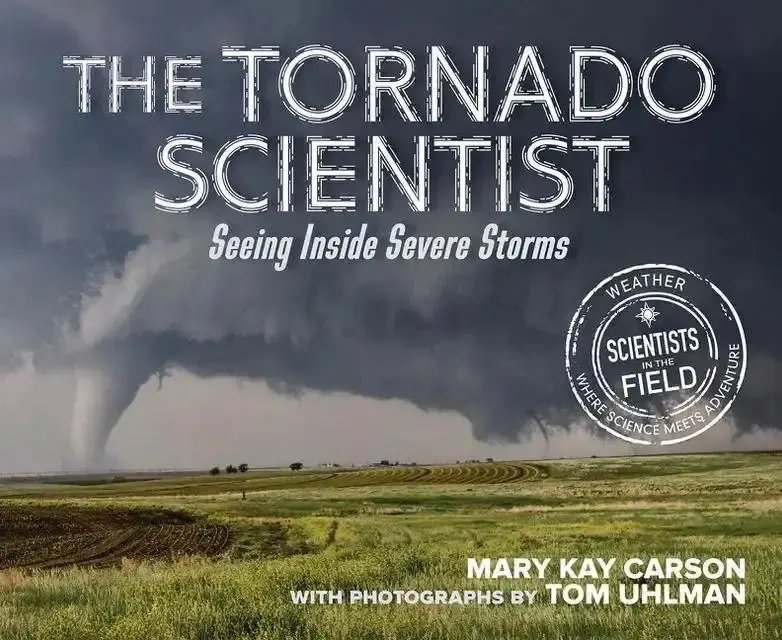 The Tornado Scientist: Seeing Inside Severe Storms (Scientists in the Field) by Mary Kay Carson||Tom Uhlman [Paperback Book]