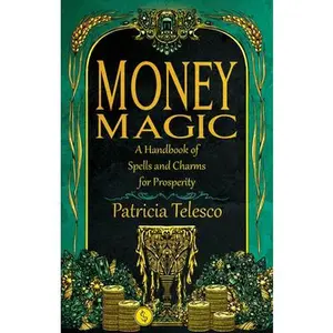 Money Magic: A Handbook of Spells and Charms for Prosperity -- Patricia Telesco - Paperback