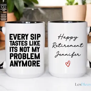 Personalized Retirement Mug Every Sip Tastes Like Its Not My Problem Anymore Retirement Gift Mug Retired Coworker Coffee Cup LBEUI720