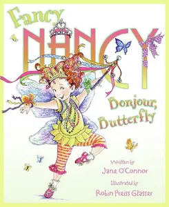 Fancy Nancy: Bonjour, Butterfly (Fancy Nancy) by Jane O'Connor||Robin Preiss Glasser [Hardback Book]